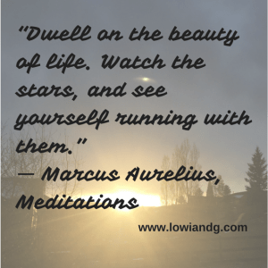 “Dwell on the beauty of life. Watch the