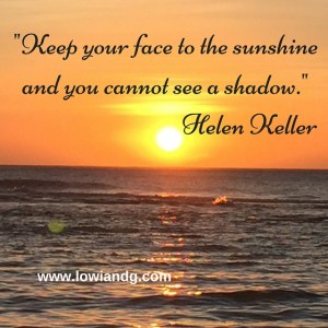 %22Keep your face to the sunshine and you