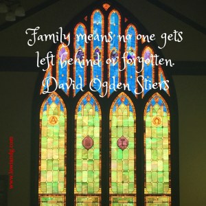 Family means no one gets left behind or forgotten.David Ogden Stiers