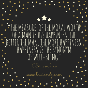 “The measure of the moral worth of a man is his happiness. The better the man, the more happiness. Happiness is the synonym of well-being”