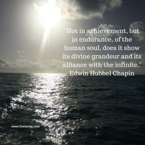 %22Not in achievement, but in endurance, of the human soul, does it show its divine grandeur and its alliance with the infinite.%22Edwin Hubbel Chapin