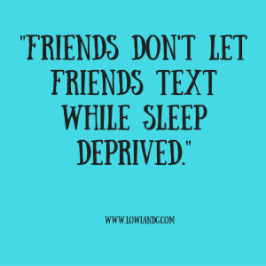 %22friends-dont-let-friends-text-while-sleep-deprived-%22