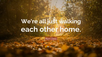 52025-ram-dass-quote-we-re-all-just-walking-each-other-home-1